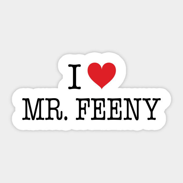 I Love Mr. Feeny Shirt - Boy Meets World Sticker by 90s Kids Forever